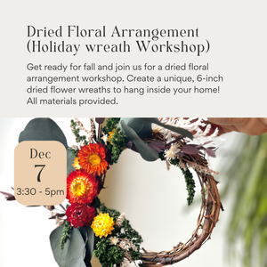 Holiday Wreath - Dried Floral Arrangement Workshop December 7th 2024